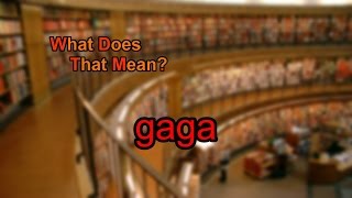 What does gaga mean?