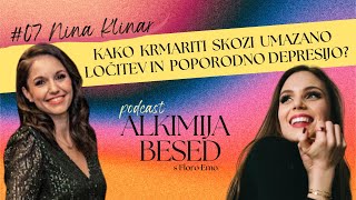 ALKIMIJA BESED #07: NINA KLINAR - Kako krmariti skozi umazano ločitev in poporodno depresijo?