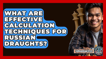 What Are Effective Calculation Techniques For Russian Draughts? - The Board Game Xpert