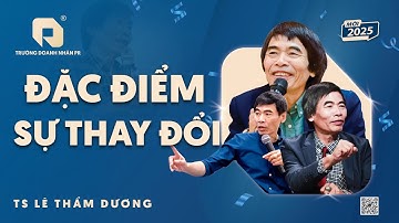 ĐẶC ĐIỂM SỰ THAY ĐỔI | TS LÊ THẨM DƯƠNG MỚI NHẤT NĂM 2025