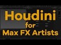 Houdini Intro For Max FX Artists Houdini Intro For Max FX Artists