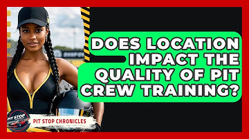 Does Location Impact The Quality Of Pit Crew Training? - Pit Stop Chronicles