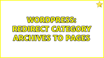 Wordpress: Redirect category archives to pages