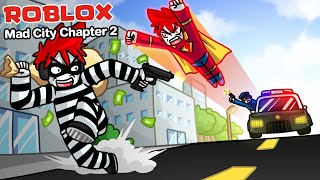 Roblox : Mad City Chapter 2 โจร ปะทะ ตำรวจ ปะทะ ฮีโร่ภาค 2 !!!