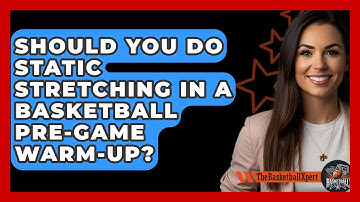 Should You Do Static Stretching In A Basketball Pre-game Warm-up? - The Basketball Xpert