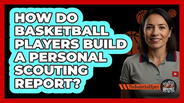 How Do Basketball Players Build A Personal Scouting Report? - The Basketball Xpert
