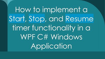 How to implement a Start, Stop, and Resume timer functionality in a WPF C#  Windows Application