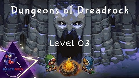 DUNGEONS OF DREADROCK - Level 03 Ashes To Ashes