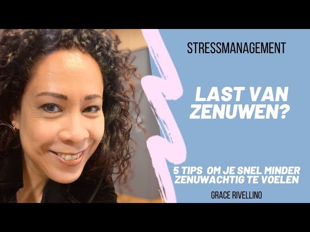 LAST VAN ZENUWEN? 5 TIPS OM DIRECT MINDER ZENUWACHTIG TE ZIJN