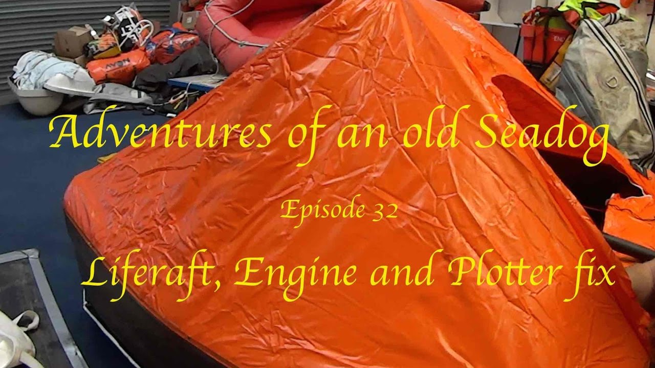 Adventures of an old Seadog ‘Liferaft, engine, liferaft engine and plotter fix Epi 32