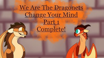 We Are The Dragonet’s - Change Your Mind || Part 1 COMPLETE! ||