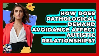 How Does Pathological Demand Avoidance Affect Autistic Relationships? - Answers About Autism
