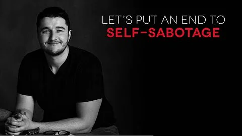 Let's put an end to self-sabotage.