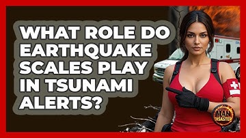 What Role Do Earthquake Scales Play In Tsunami Alerts? - Man vs. Disaster