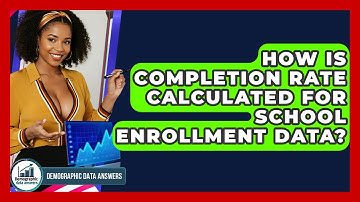 How Is Completion Rate Calculated For School Enrollment Data? - Demographic Data Answers
