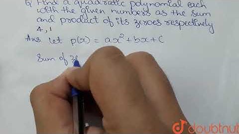 Find a quadratic polynomial each with the given numbers as the sum | Class 10 Maths | Doubtnut
