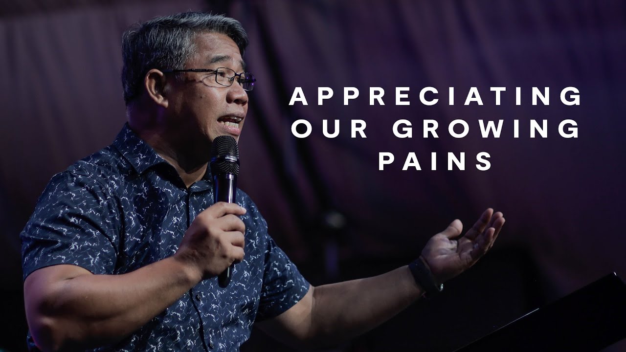 Appreciating Our Growing Pains | Pastor William Galang
