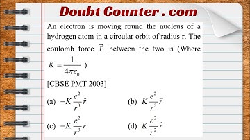 An electron is moving round the nucleus of a hydrogen atom in a circular orbit of radius r. The