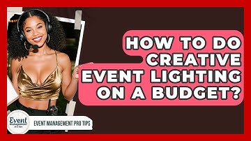 How To Do Creative Event Lighting On A Budget? - Event Management Pro Tips