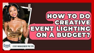 How To Do Creative Event Lighting On A Budget? - Event Management Pro Tips