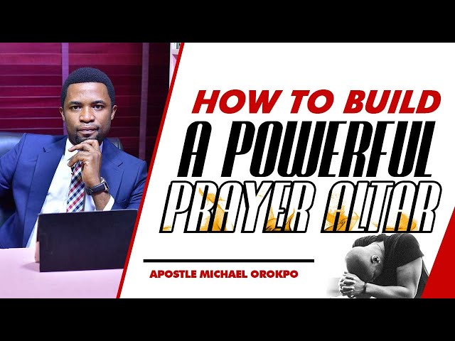 How To Build A Powerful Prayer Altar | Apostle Orokpo Michael class=