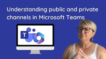 Understanding Public and Private channels in Microsoft Teams
