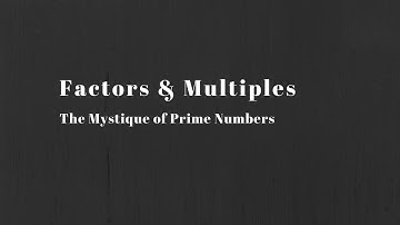 Math 10C:  Factors and Multiples