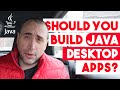 Should you Build Java Desktop Apps?