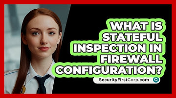 What Is Stateful Inspection In Firewall Configuration? - SecurityFirstCorp.com
