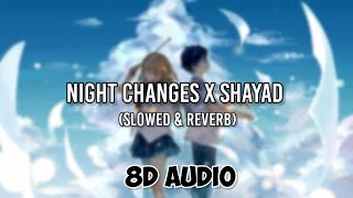 Night Changes x Shayad (slowed reverb) Tiktok Version | 8D Audio