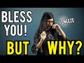 Why do people say BLESS YOU when someone Sneezes?