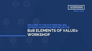 The Outcome Selling Advisory Ecosystem: B2B Elements of Value Workshop Recap