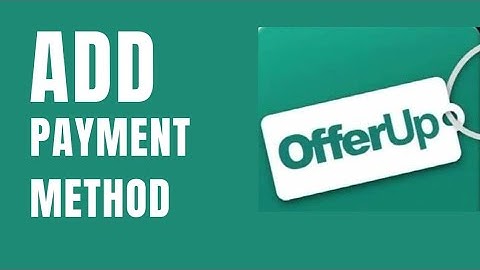 How to Add Payment Method on Offerup 2024?