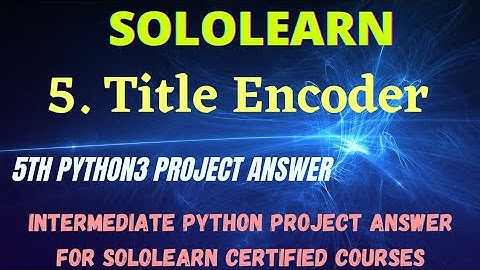 Title Encoder intermediate python project answer | python3 program solution | sololearn free courses