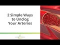 2 simple ways to unclog your arteries