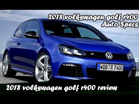 2018 Volkswagen Golf R400 You 2018 Volkswagen Golf R400 Auto Specs