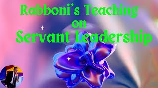 Rabboni's (Teacher - Jesus Christ) Teaching on Servant Leadership | Matthew 20:25-28.