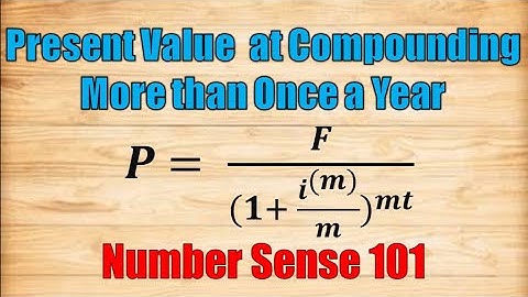 Present Value Compounding More than Once a Year - Number Sense 101