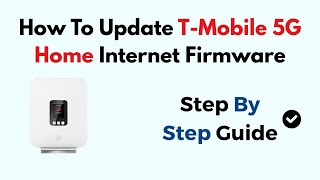 How To Update T-Mobile 5G Home Internet Firmware