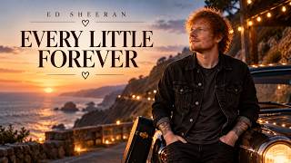 Ed Sheeran -  Every Little Forever | Beautiful Romantic Love Song