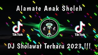 DJ ALAMATE ANAK SHOLEH - DJ SHOLAWAT TERBARU 2023 - DJ SHOLAWAT PALING ENAK DIDENGAR !!!