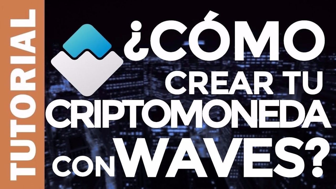 ¿CÓMO CREAR TU CRIPTOMONEDA CON WAVES? - [PARTE 1/2]