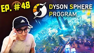 DYSON SPHERE PROGRAM -- Let's Play [Episode 48]