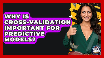 Why Is Cross-validation Important For Predictive Models? - Your Sports Betting Coach