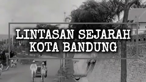 Sejarah Kota Bandung : Dari masa Kerajaan hingga Kolonial
