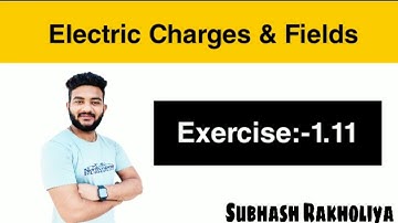 NCERT Solution | Class 12 Physics | Exercise 1.11 | Electric Fields & Charges by Subhash Rakholiya