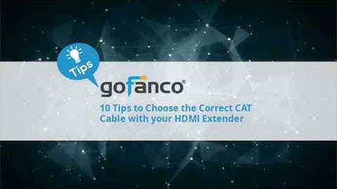 10 Tips To Choose The Correct CAT (Ethernet) Cable With Your HDMI Extender