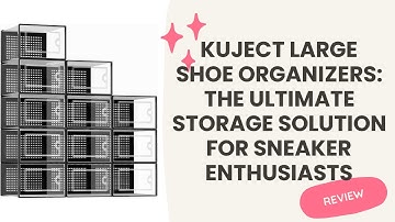 Kuject Large Shoe Organizers: The Ultimate Storage Solution for Sneaker Enthusiasts