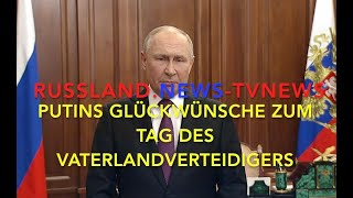 Putins Ansprache zum Tag des Vaterlandverteidigers