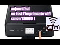 Unboxing et test imprimante wifi  canon TS 5050 !